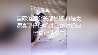 【酒店偷拍甄选】高质量蓝色主题操不够披肩女神气质美女 美乳长腿女友穿着衣服迫不及待就开操