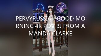 PERVYRUSSIA - GOOD MORNING 4K POV BJ FROM AMANDA CLARKE