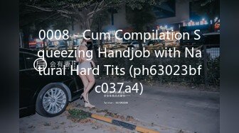 0008 - Cum Compilation Squeezing Handjob with Natural Hard Tits (ph63023bfc037a4)